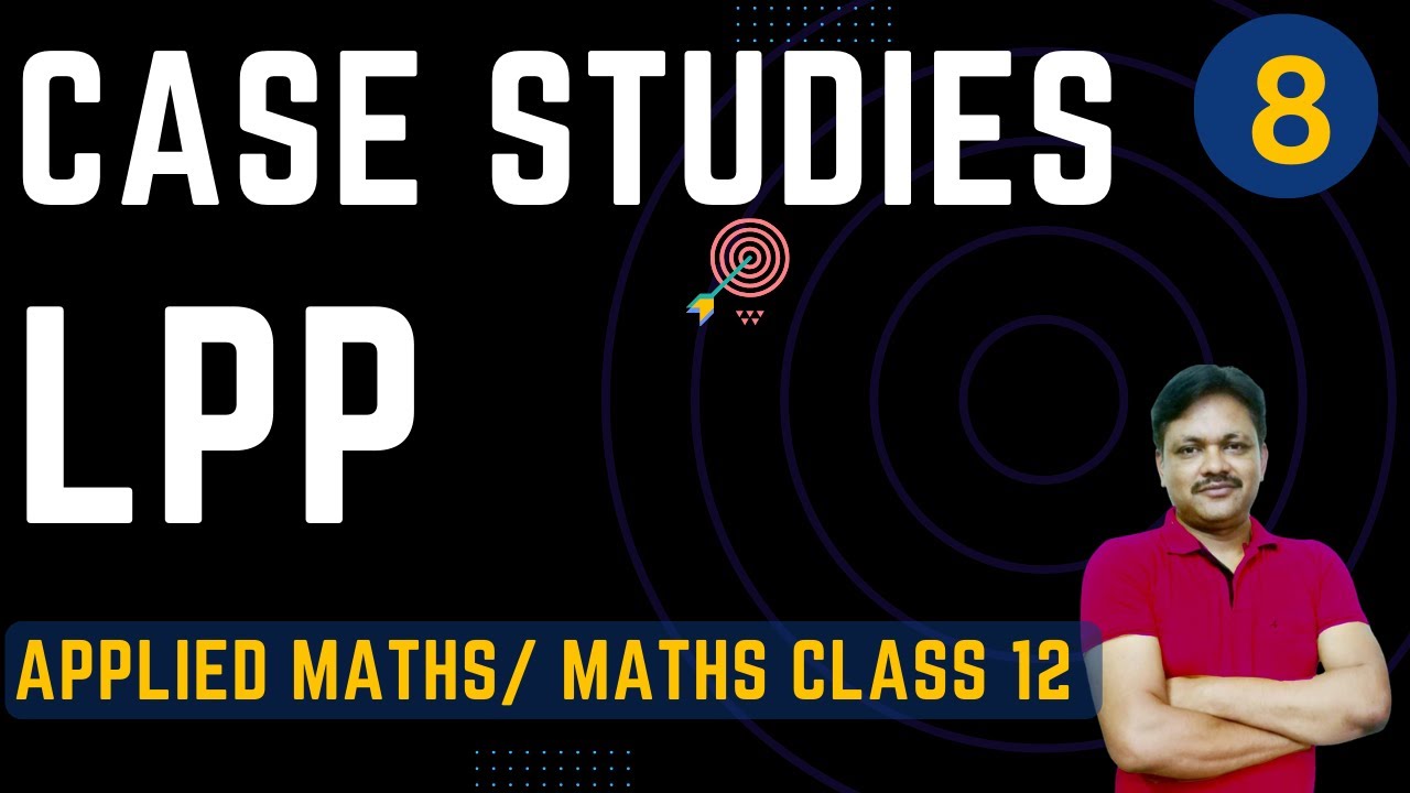 CASE STUDIES | Linear Programming | LPP | Applied mathematics Class 12 | Gaur Classes