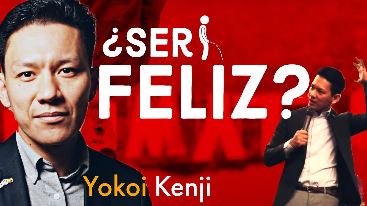 “SER FELIZ ”SEGUN YOKOI KENJI!