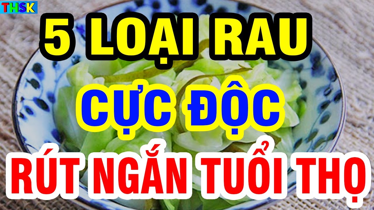5 LOẠI RAU GÂY HẠI XƯƠNG KHỚP Người Cao Tuổi Cấm Ăn Nhiều Kẻo CHÂN YẾU DẦN, Gan Thận Cầu Cứu