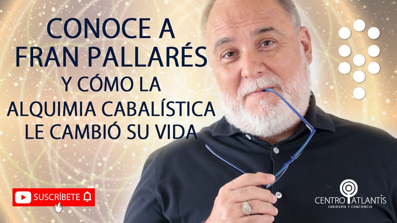 CONOCE A FRANCISCO PALLARÉS Y CÓMO LA ALQUIMIA CABALÍSTICA LE CAMBIÓ SU VIDA #Cabala
