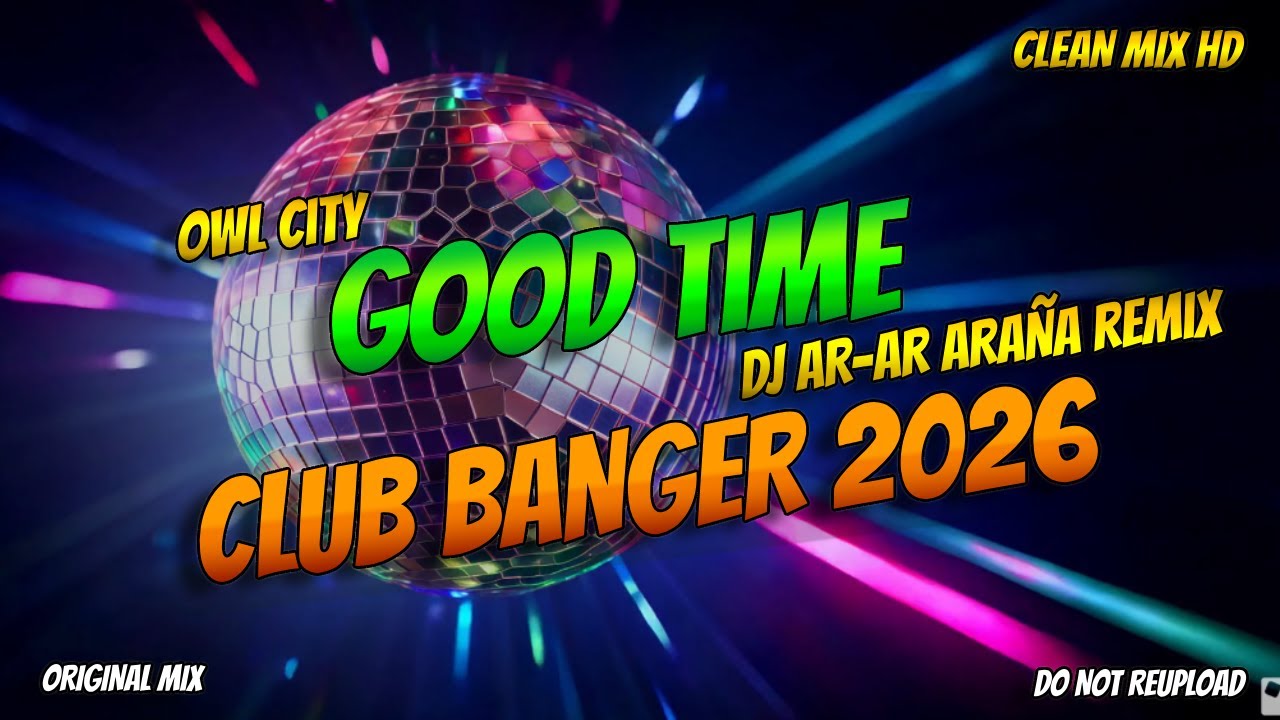 GOOD TIME (OWL CITY) - CLUB BANGER MIX |  DJ AR-AR ARAÑA REMIX | CLEAN MIX 2026
