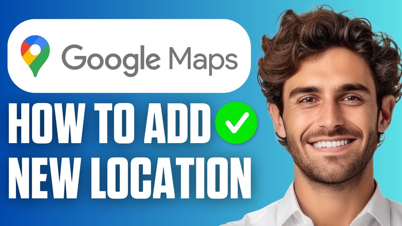 Как добавить новое местоположение на Google Maps (полное руководство 2026 года)