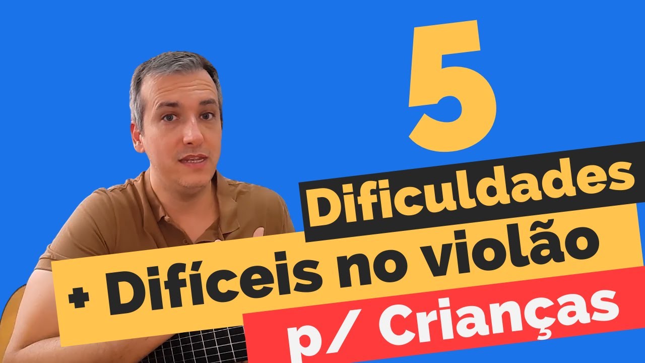 5 Dificuldades + Difíceis no Violão para Crianças
