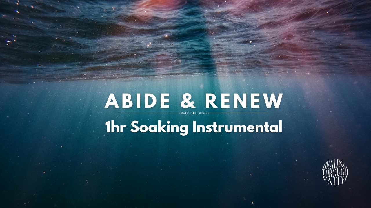 Abide & Renew | 1 Hour Soaking Instrumental for Emotional Wellbeing