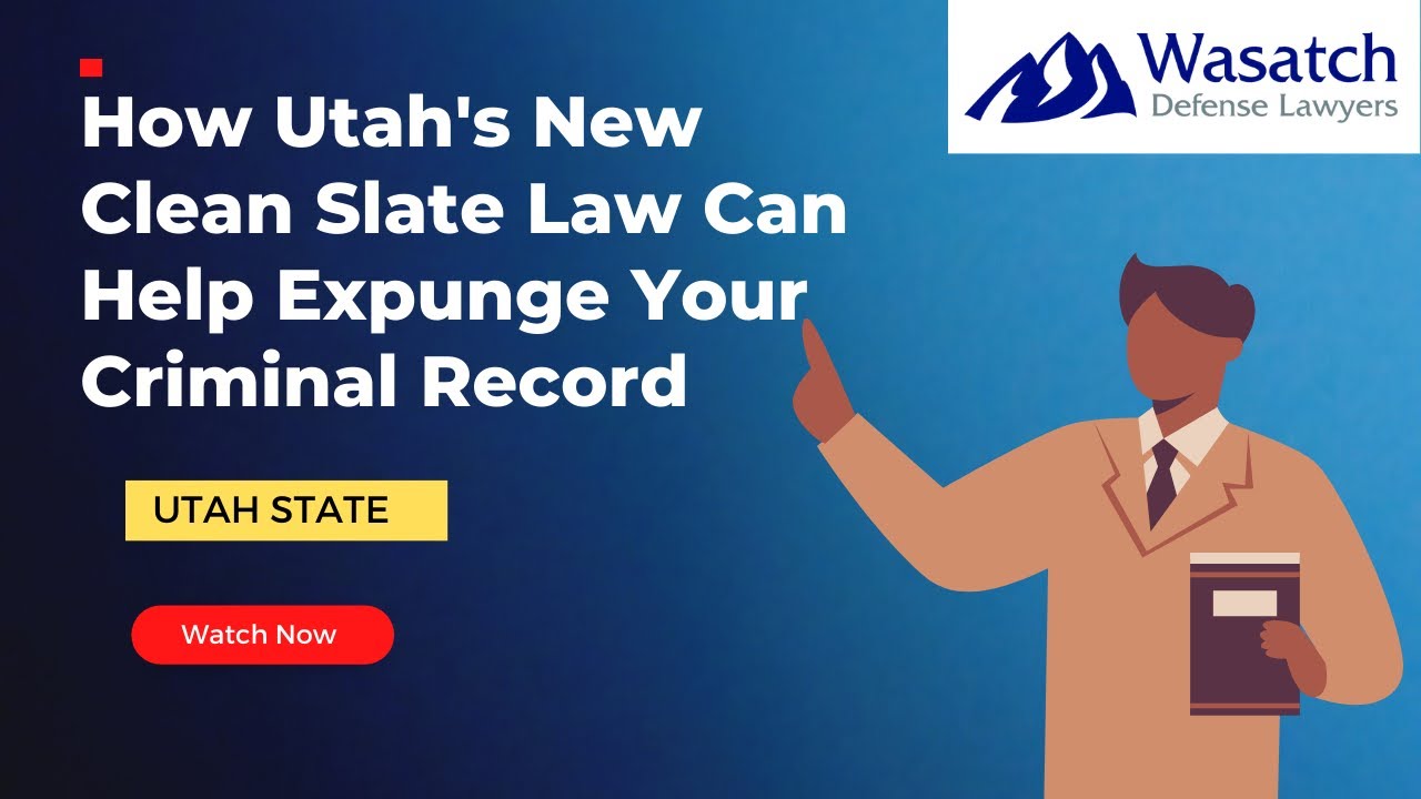 How Utah's New Clean Slate Law Can Help Expunge Your Criminal Record
