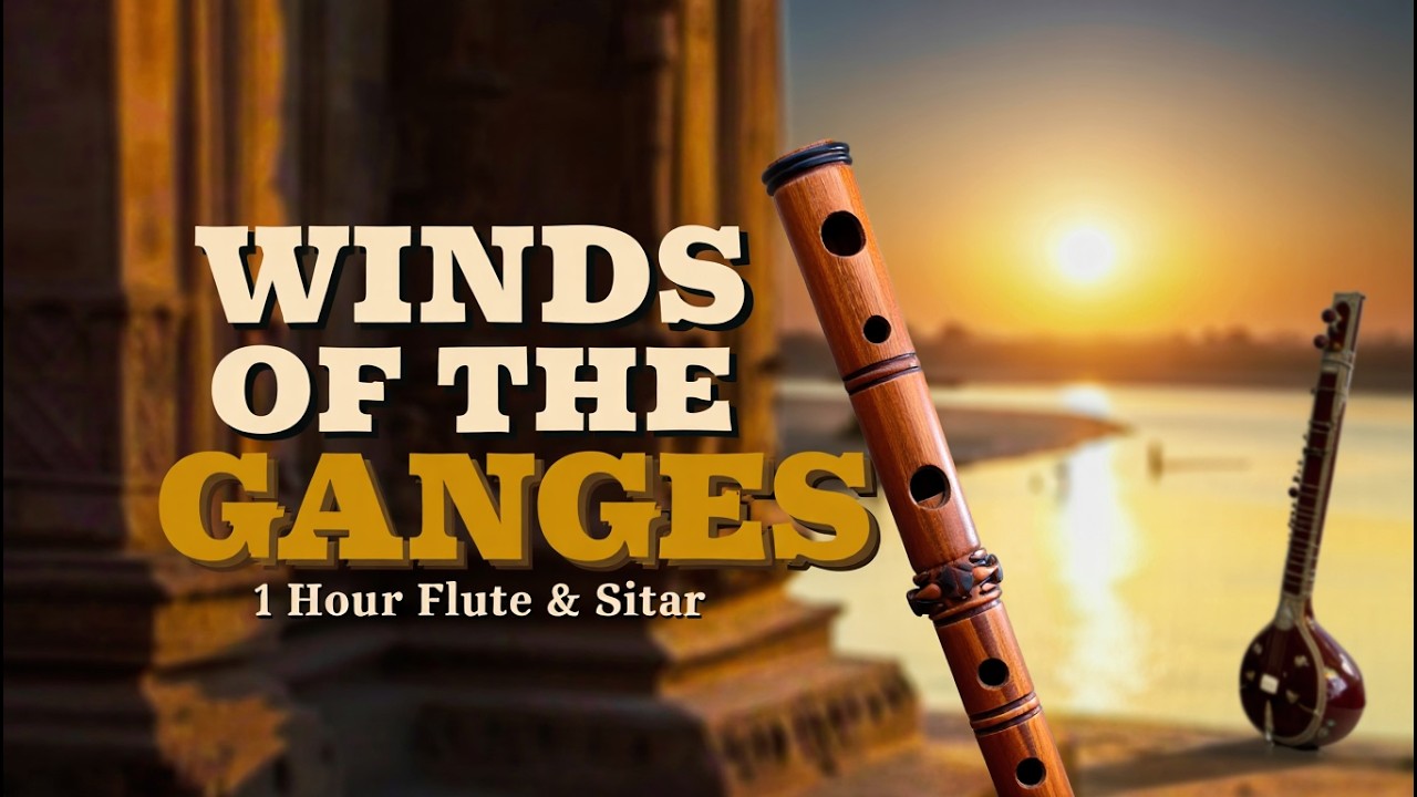 Winds of the Ganges – 1 Hour Indian Flute & Sitar Tranquility