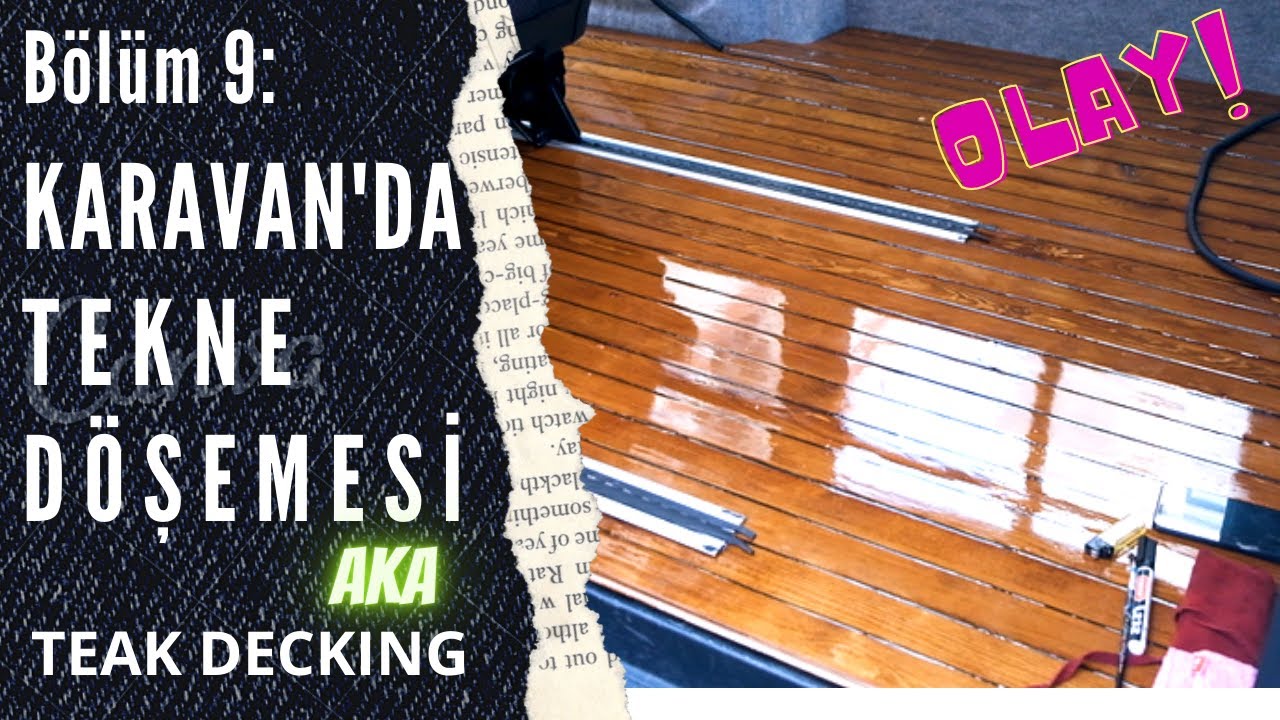 KARAVAN'A TEKNE DÖŞEMESİ YAPTIK | TEAK DECKING | VERNİK NASIL ATILIR | KARAVAN YAPIMI BÖLÜM: 9