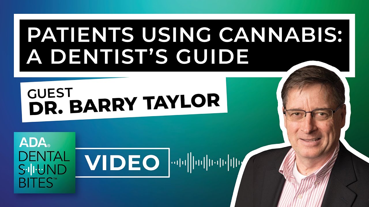 ▶️ Patients Using Cannabis: A Dentist&rsquo;s Guide [VIDEO VERSION]
