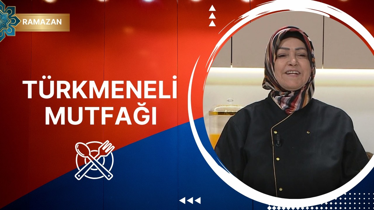 Türkmeneli Mutfağı 20. Bölüm (Ramazan Özel)