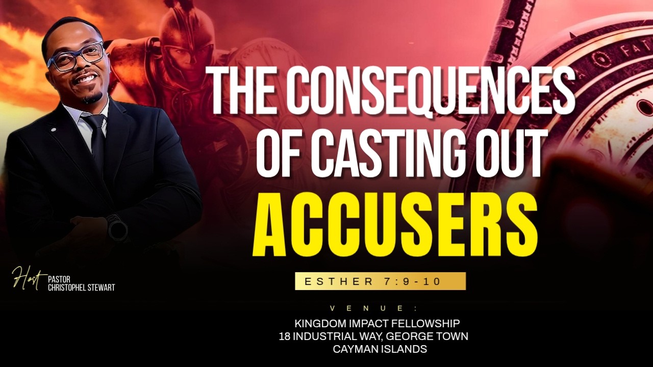 THE  CONSEQUENCES OF CASTING OUT ACCUSERS | KINGDOM IMPACT FELLOWSHIP I PST. CHRISTOPHEL STEWART