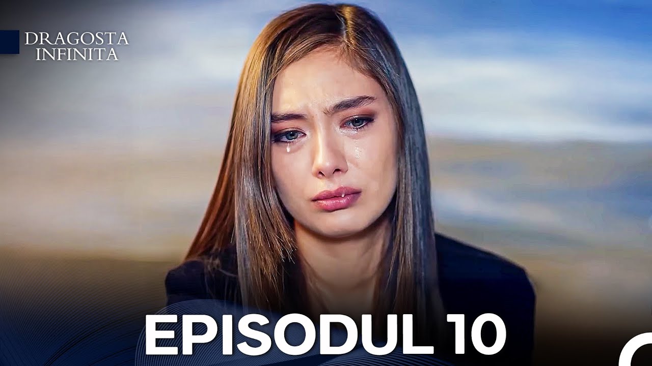 Dragoste Infinita Episodul 10