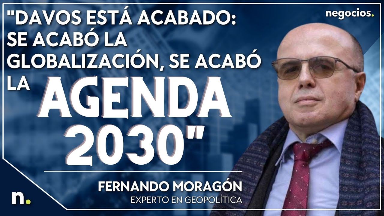 “Davos está acabado: se acabó la globalización, se acabó la Agenda 2030”. Fernando Moragón