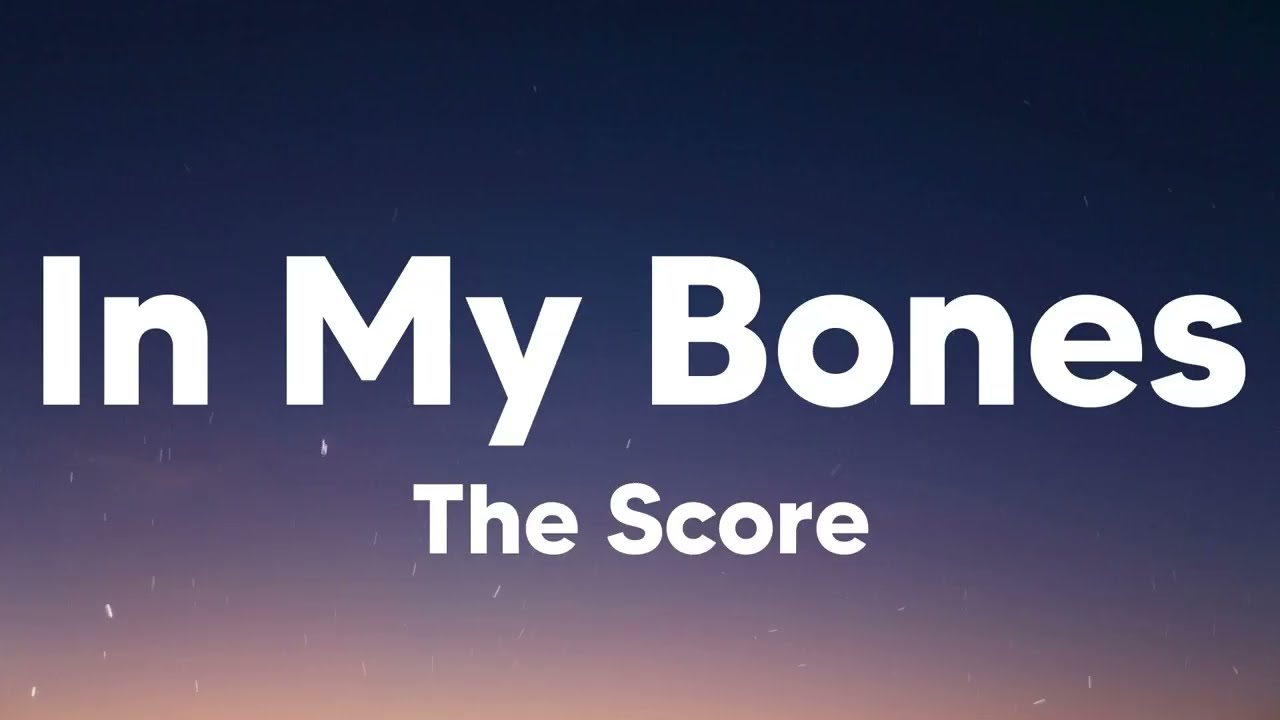 In My Bones - The Score (Lyrics)