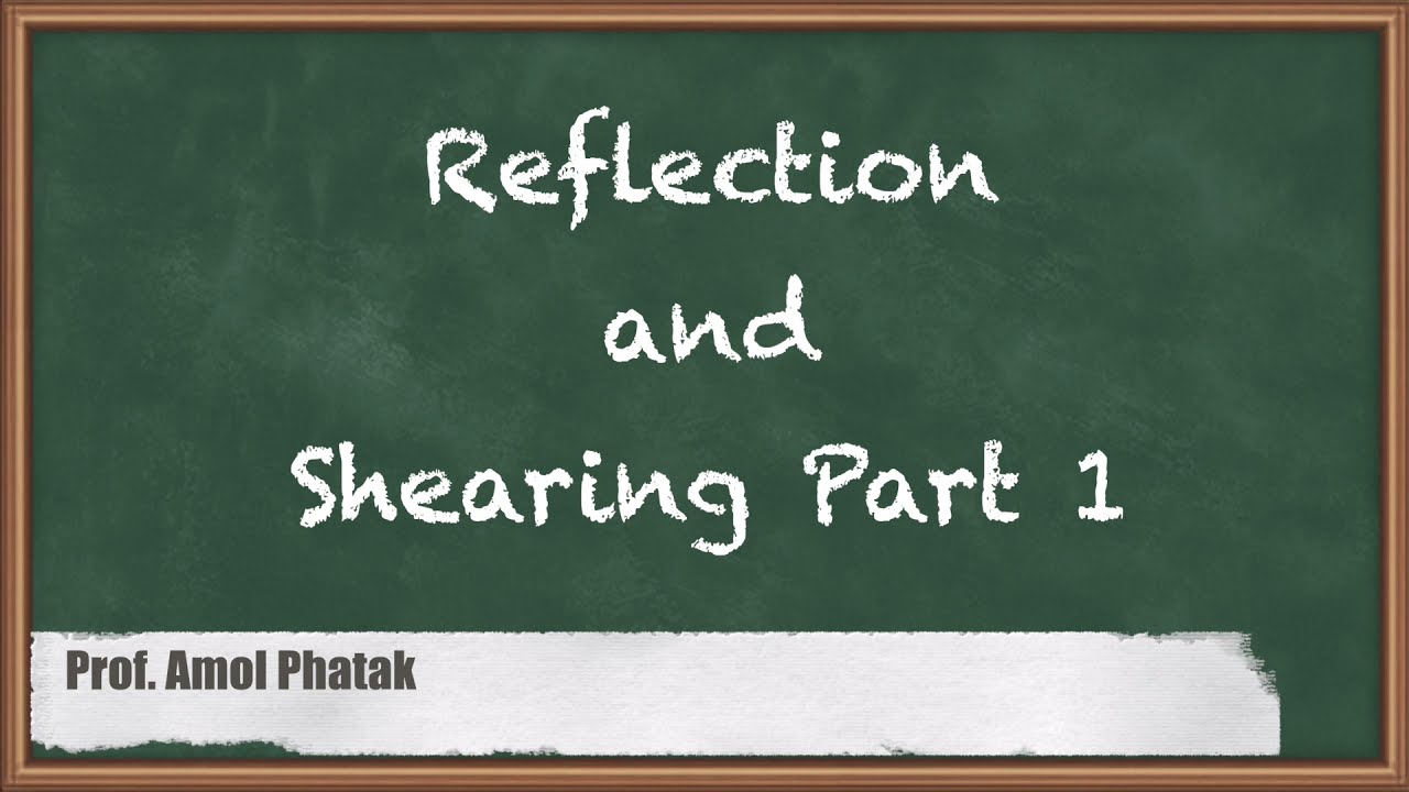 Reflection and Shearing Part l - Two Dimensional Geometric Transformation - Computer Graphics