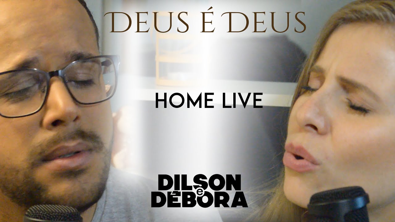 DILSON E DÉBORA | DEUS É DEUS | HOME LIVE