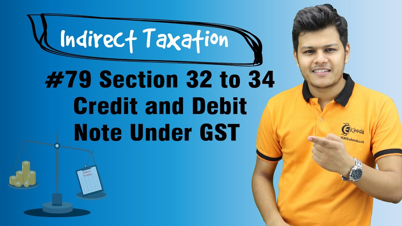 Section 32 to 34 Credit and Debit Note Under GST - Tax Invoice, Credit and Debit Notes, E-way Bill
