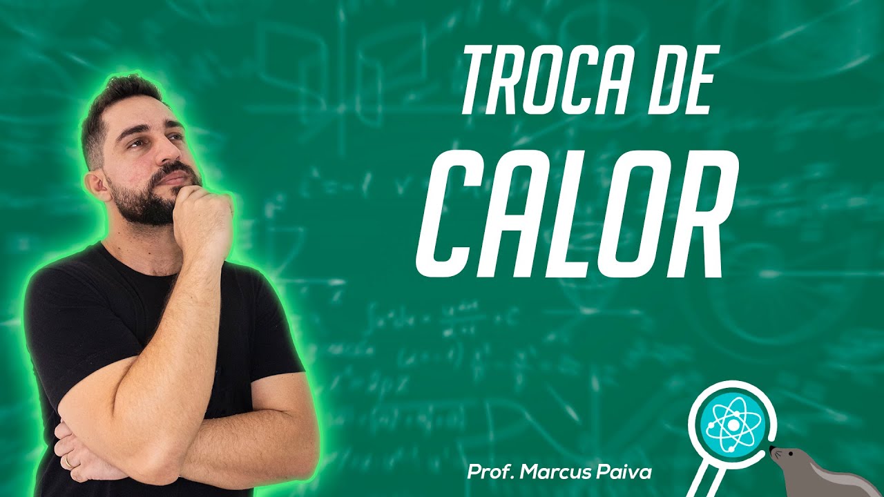 Troca de CALOR - #FocaNaF&iacute;sica