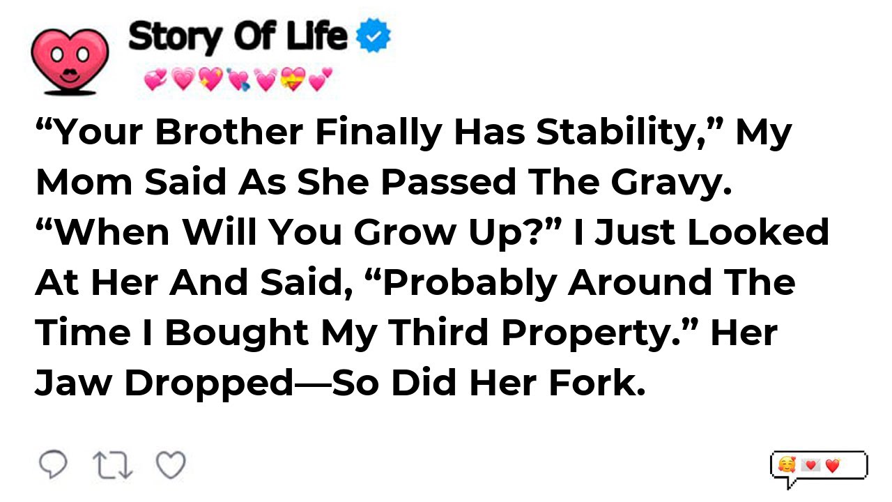 “Your Brother Finally Has Stability,” My Mom Said As She Passed The Gravy. “When Will You Grow Up...