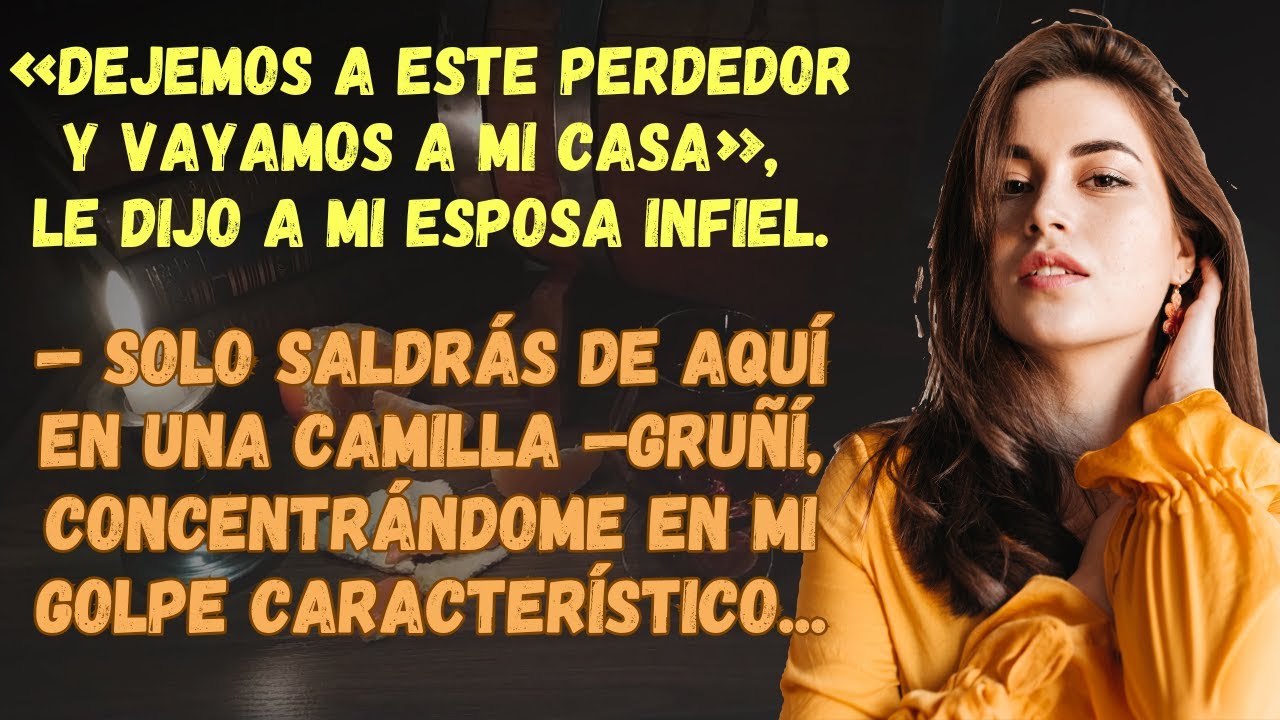 «Dejemos A Este Perdedor Y Vayamos A Mi Casa», Le Dijo A Mi Esposa Infiel. Pero Él No Esperaba...