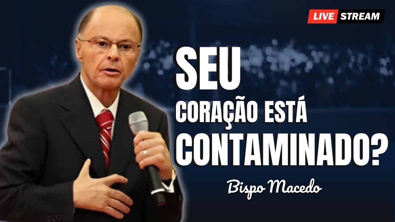 Seu Coração Está Cheio de Lixo? Onde Está Seu Tesouro – Bispo Macedo