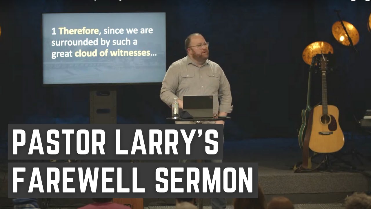 Farewell Sermon | Pastor Larry Boatright