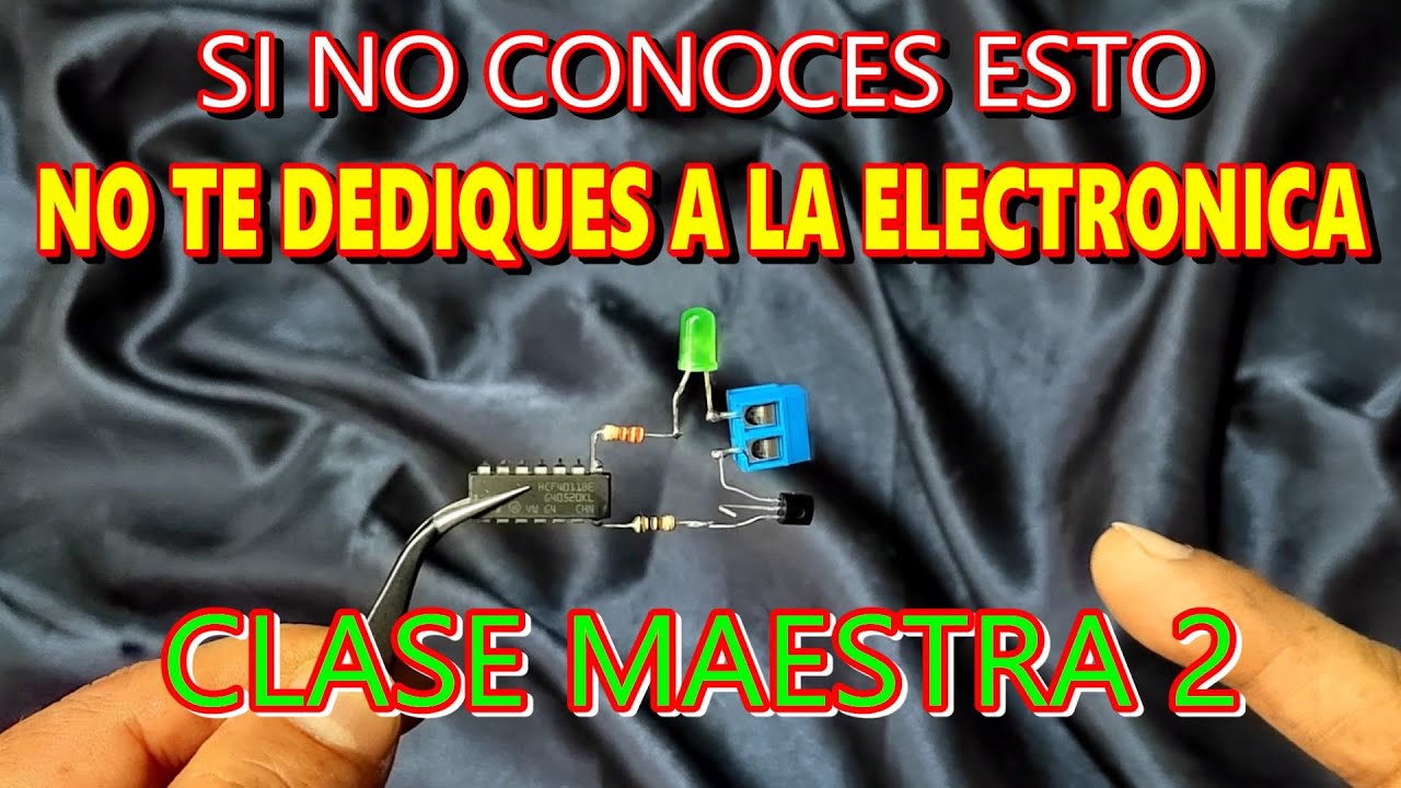 ✅ CLASE MAESTRA 2 👀 👉 LA ELECTRONICA ES FACIL DE APRENDER SI SIGUES ESTE ANALISIS TECNICO EN DETALLE