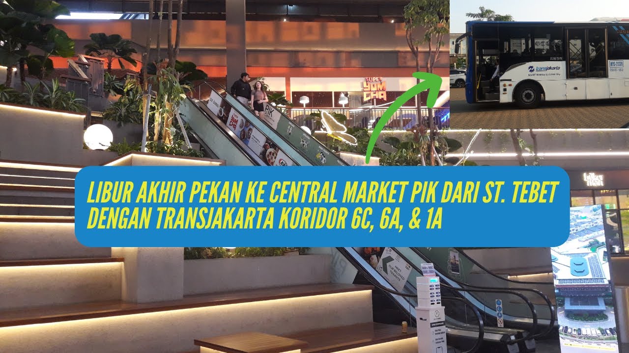TIPS Paling Praktis ke Central Market PIK dari Stasiun Tebet || TransJakarta Koridor 6C - 6A - 1A