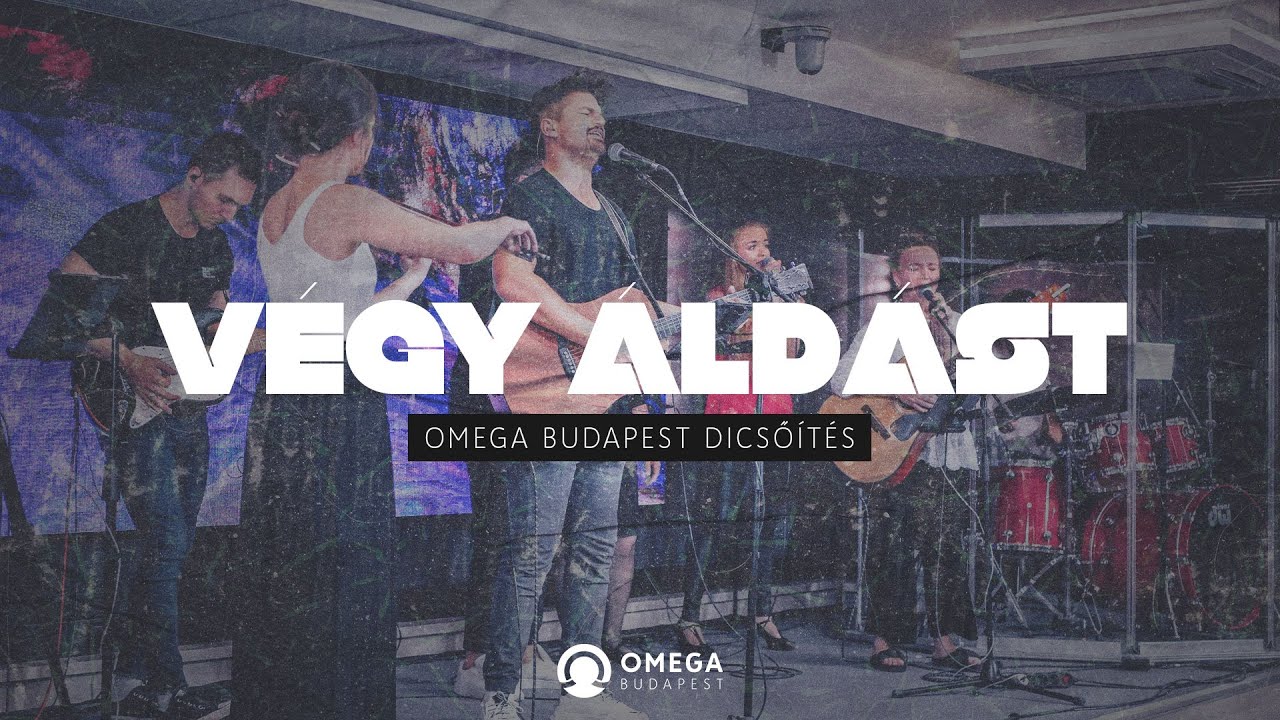 Végy áldást | Omega Budapest Dicsőítés