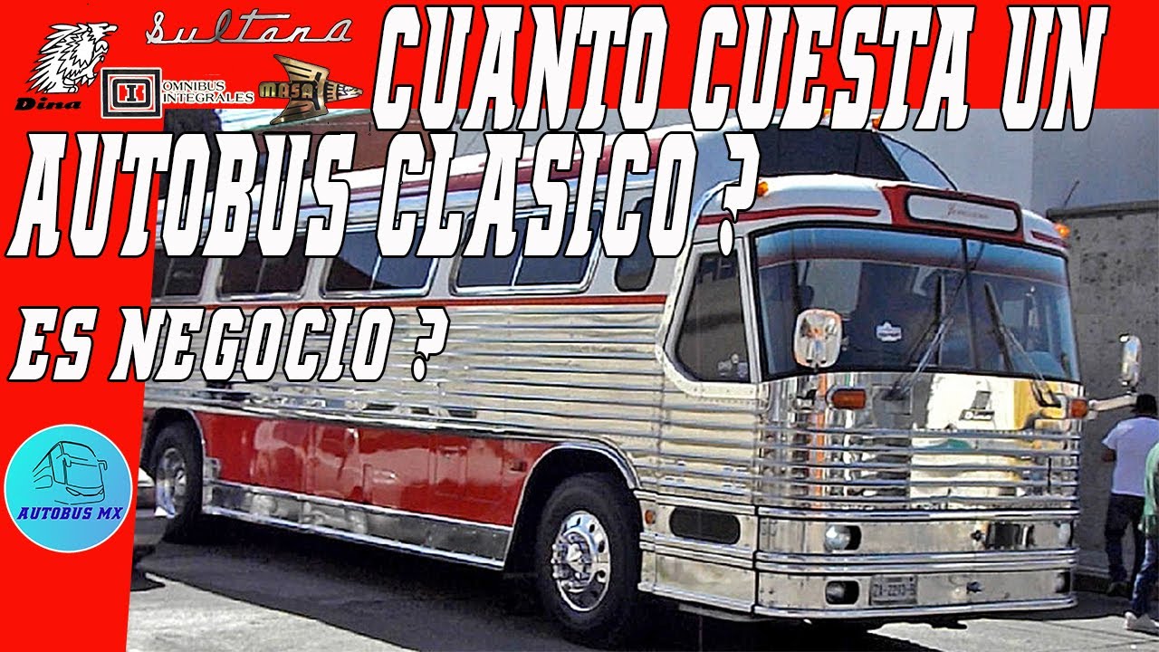 Cuanto Cuesta un Autobús clásico ? Es negocio restaurar y operar un Dina Olímpico, Sultana, o Somex
