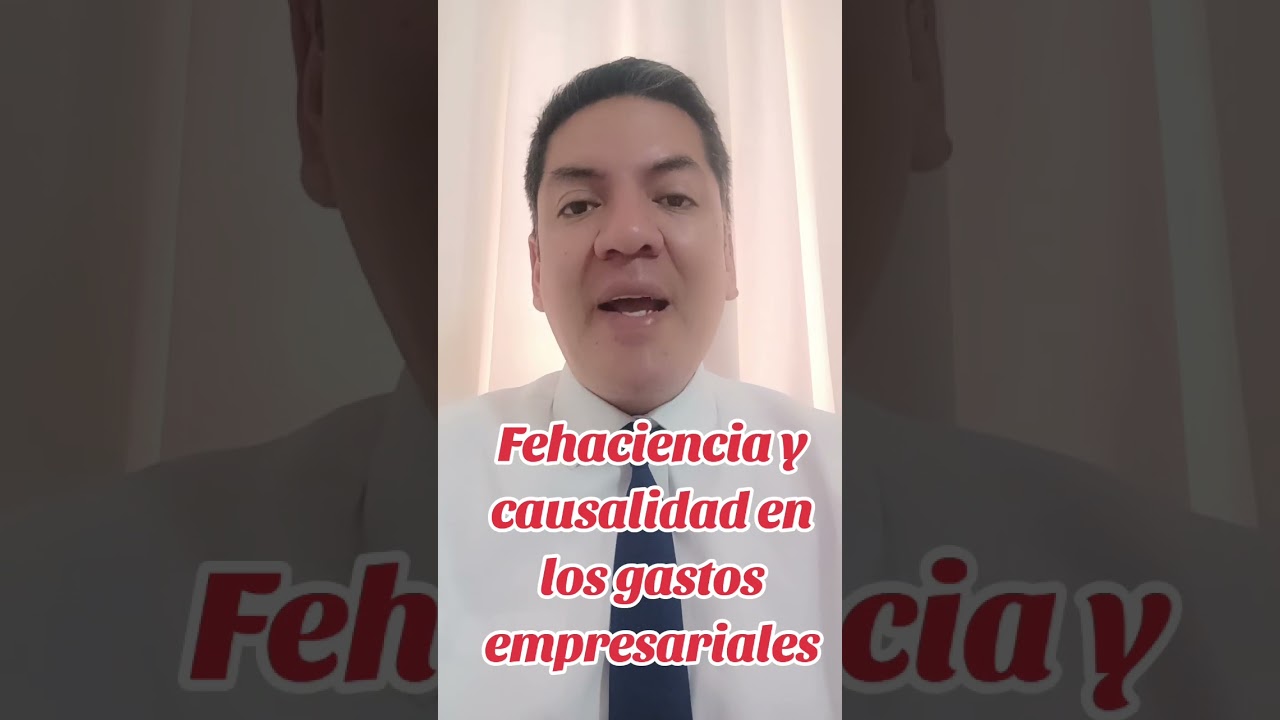 Conozca la fehaciencia y causalidad en la deducción de los gastos empresariales.