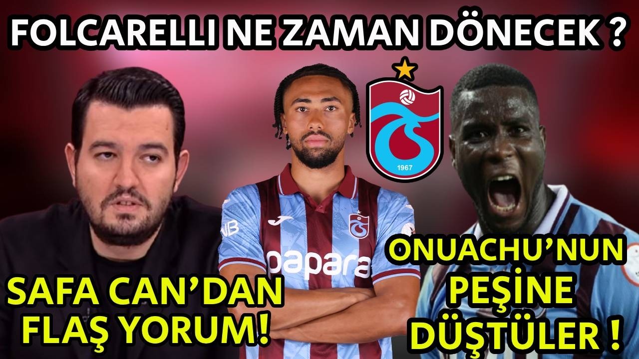 Folcarelli Ne Zaman Dönecek ? Onuachu'nun Peşine Düştüler ! Safa Can'dan Trabzonspor Yorumu !