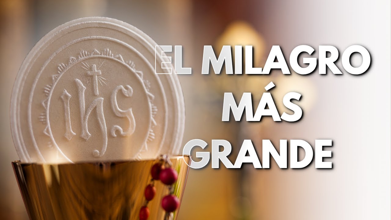 El Milagro Más Grande la Presencia Real en la Eucaristía