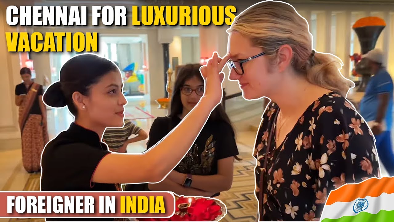 Travel With Foreigner to Gorgeous Chennai for luxurious vacation INDIA vlogs