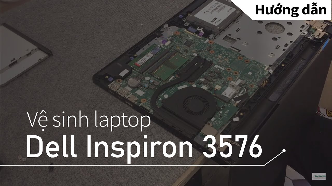 Hướng Dẫn Vệ sinh Laptop Dell Inspiron 3576, 15 3000 series chuẩn Kỹ thuật từ A tới Z