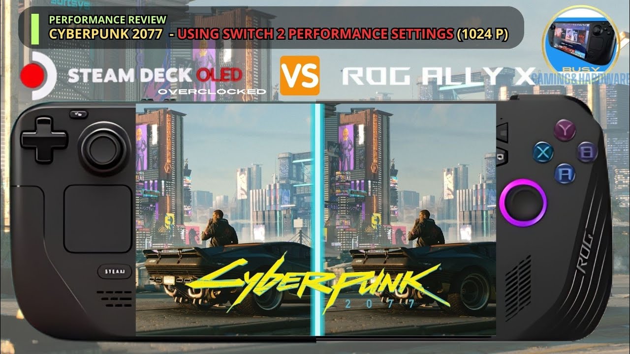 Cyberpunk 2077 Steam Deck OLED VS Asus ROG Ally X using same settings as Switch 2 Docked