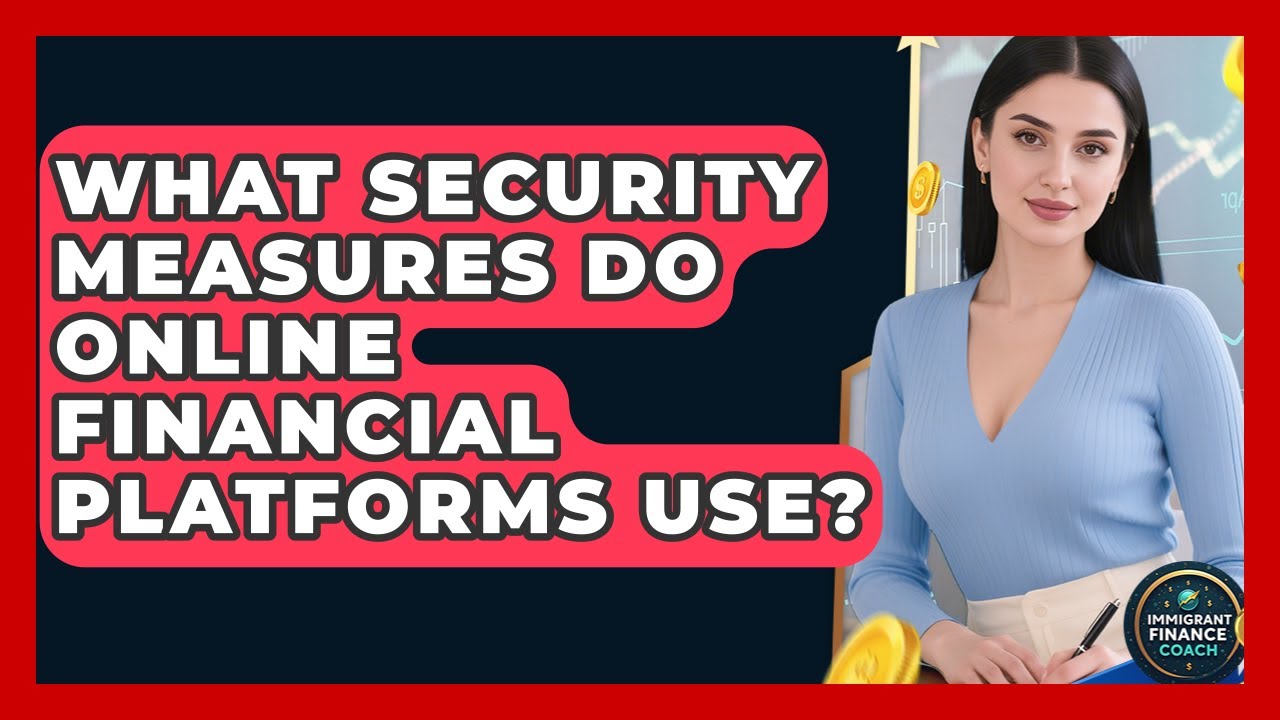 What Security Measures Do Online Financial Platforms Use? | Immigrant Finance Coach News
