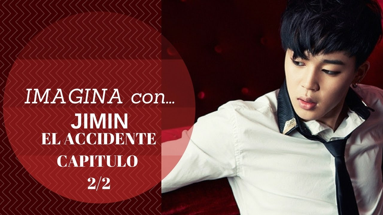 IMAGINA CON... {JIMIN} EL ACCIDENTE #2