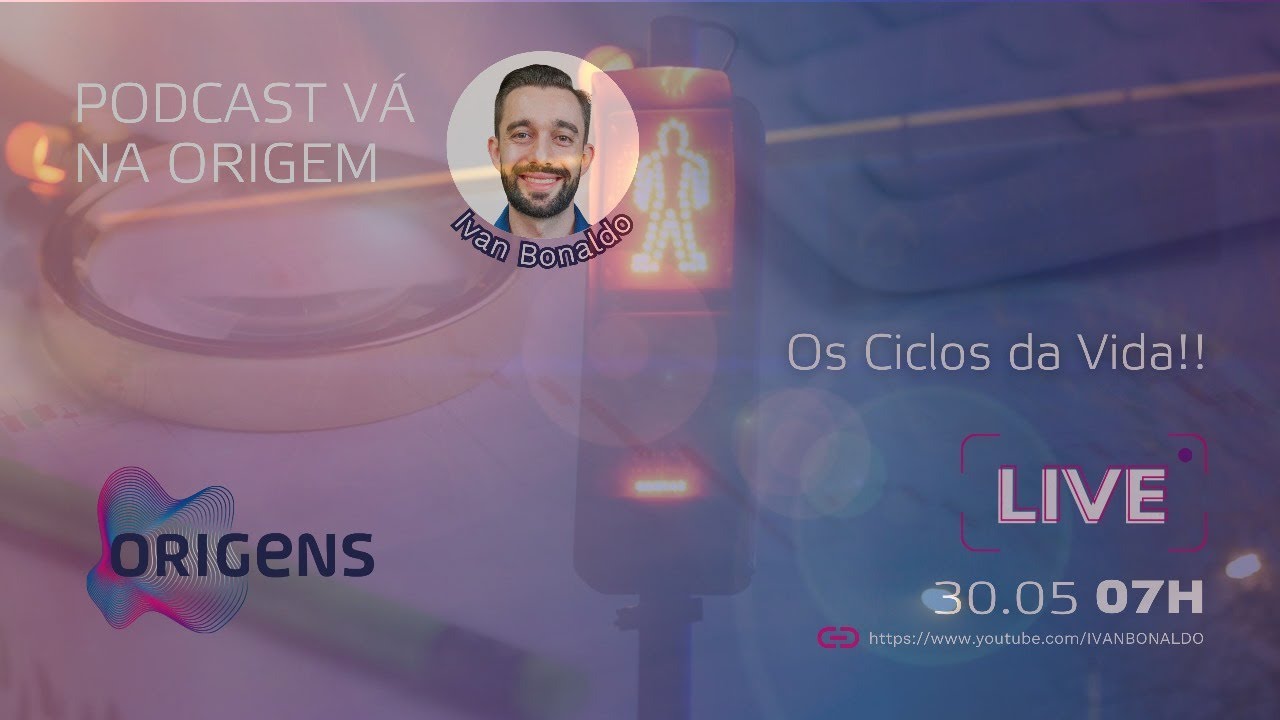 Os Ciclos da Vida | Podcast Vá na Origem | Ivan Bonaldo