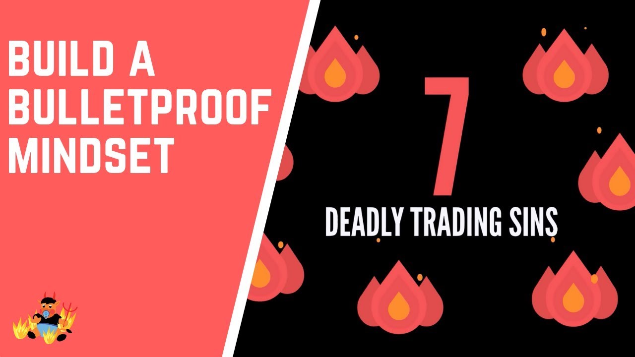 7 Deadly Trading Sins | Build A Bulletproof Mindset