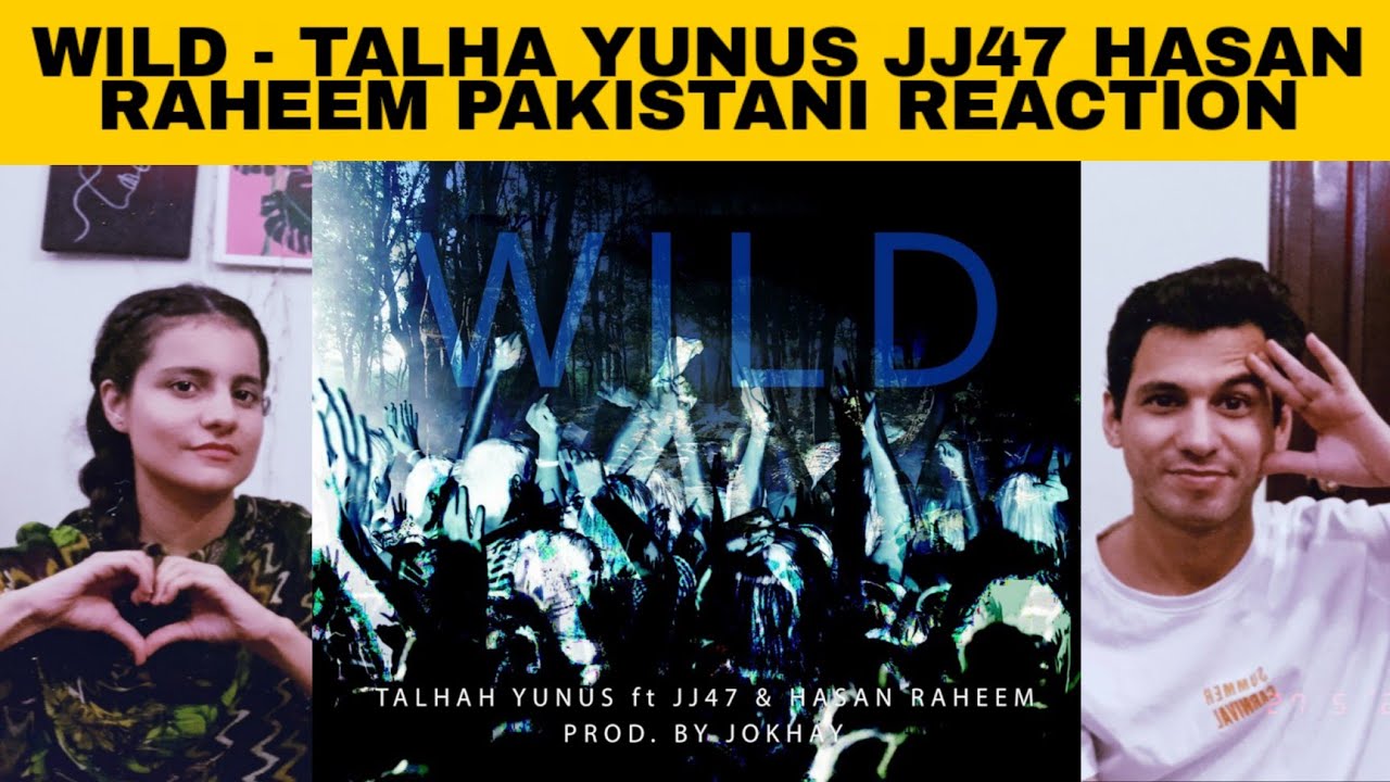 WILD - Talhah Yunus ft JJ47 Hasan Raheem Pakistani Reaction