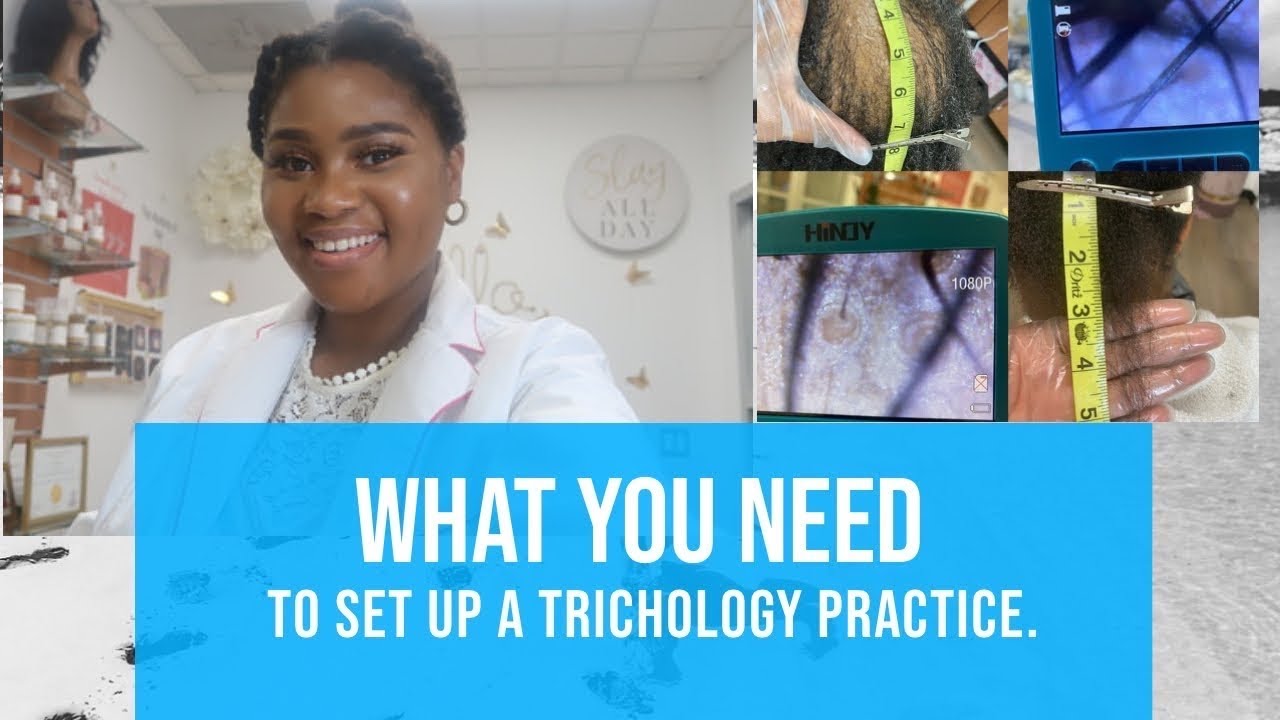 WHAT YOU NEED TO SET UP A TRICHOLOGY PRACTICE