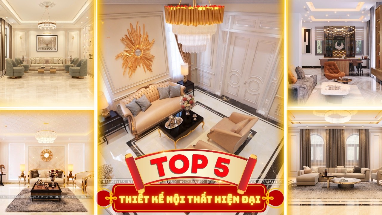 Top 5 Thiết Kế Nội Thất Hiện Đại – Tinh Tế, Sang Trọng, Khơi Nguồn Cảm Hứng Sống.