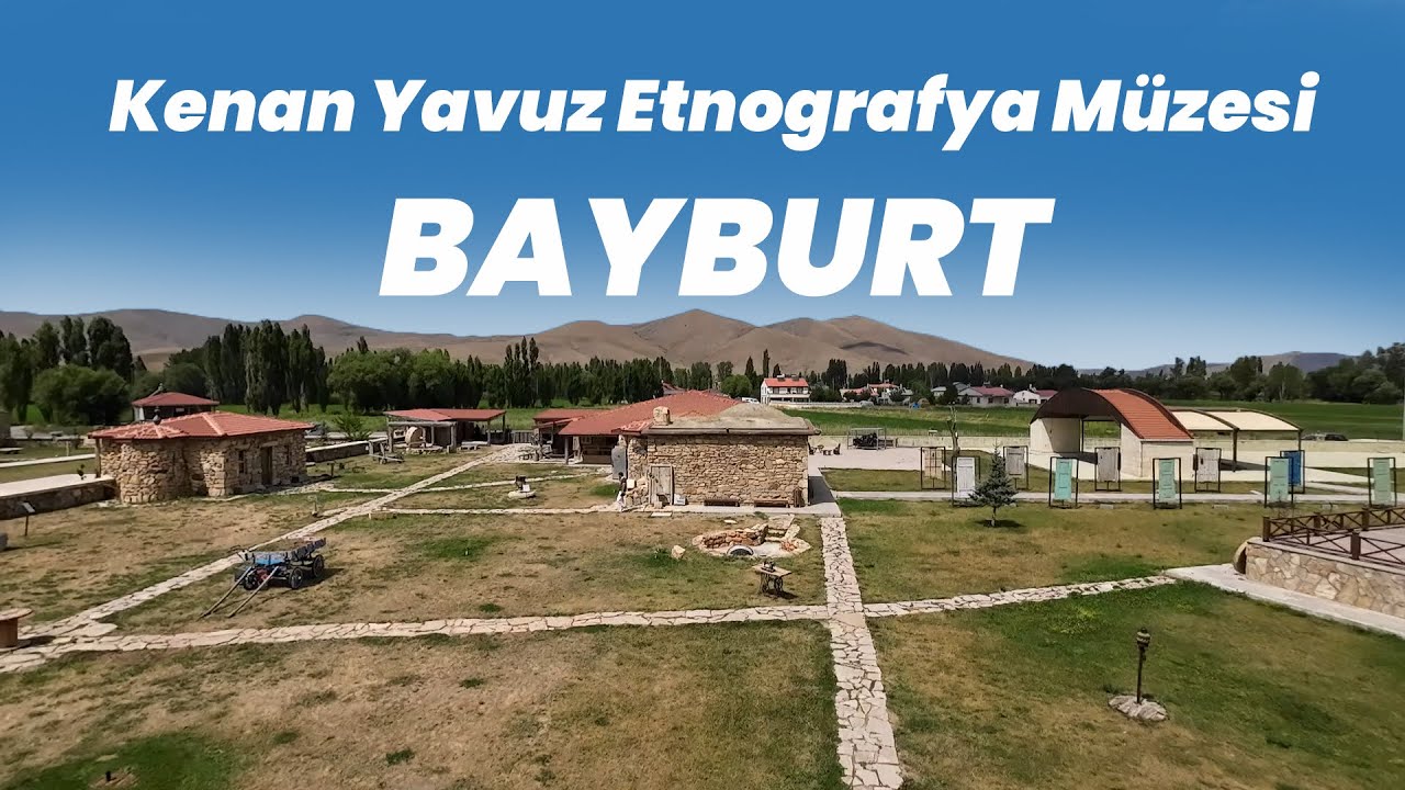 Kenan Yavuz Etnografya Müzesi / Anadolunun direniş noktası / Bayburt