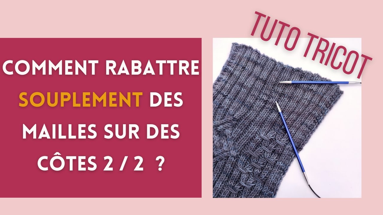 TUTO : Rabattre souplement des mailles sur des côtes 2/2 - Méthode facile (Finitions au tricot)
