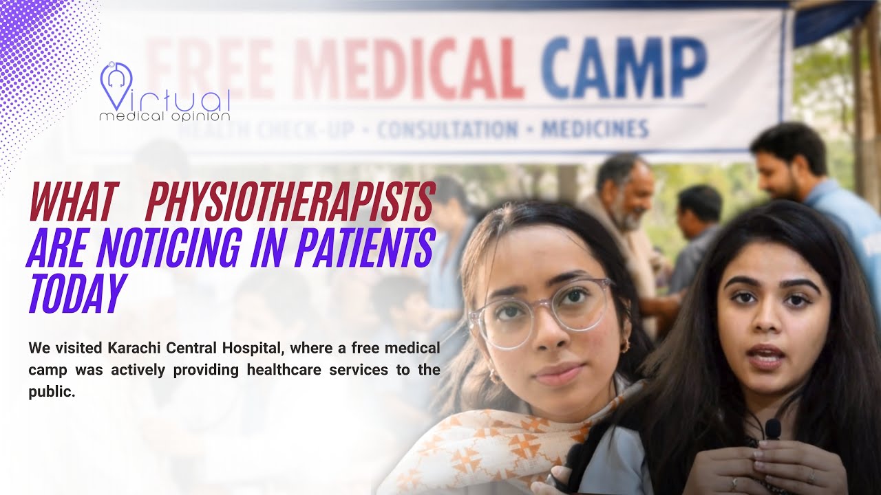What Physiotherapists Are Noticing in Patients Today | Karachi Medical Camp