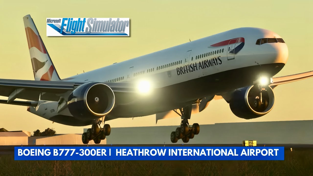 [MSFS] BRITISH AIRWAYS | BOEING B777-300ER | LANDING AT (EGLL) HEATHROW INT’ AIRPORT