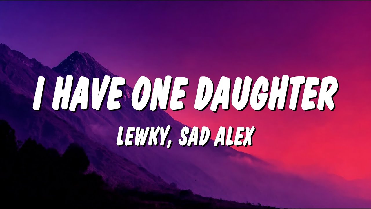 Lewky - I Have One Daughter (Lyrics) ft. Sad Alex