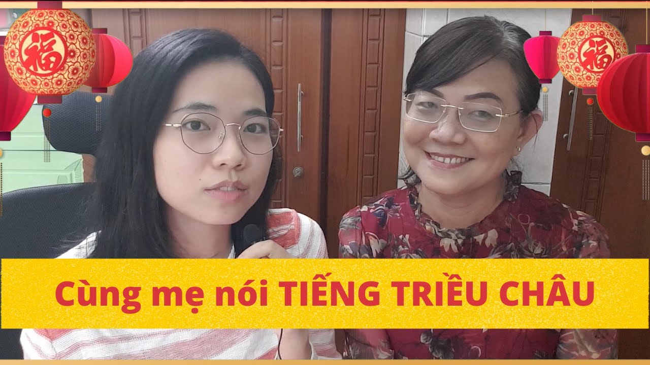 Cùng mẹ nói TIẾNG TRIỀU CHÂU | Một trong các NHÁNH PHƯƠNG NGỮ ở Trung Quốc