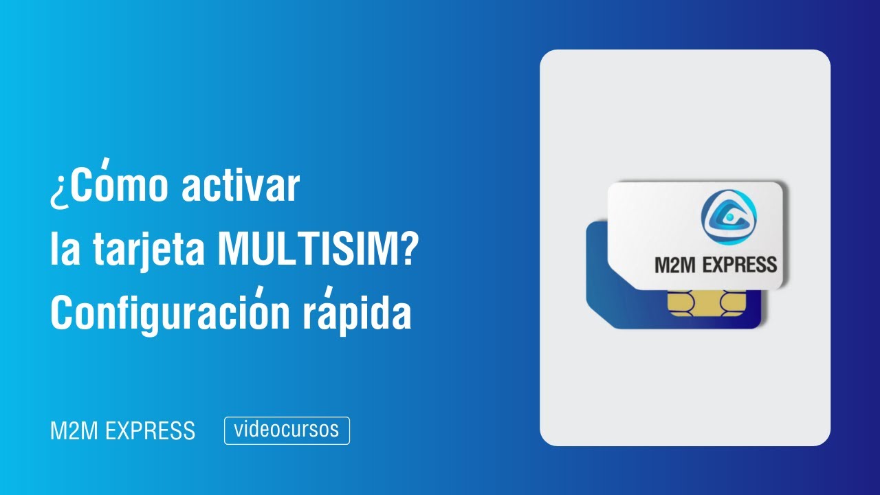 Activación de la tarjeta MULTISIM M2M Express