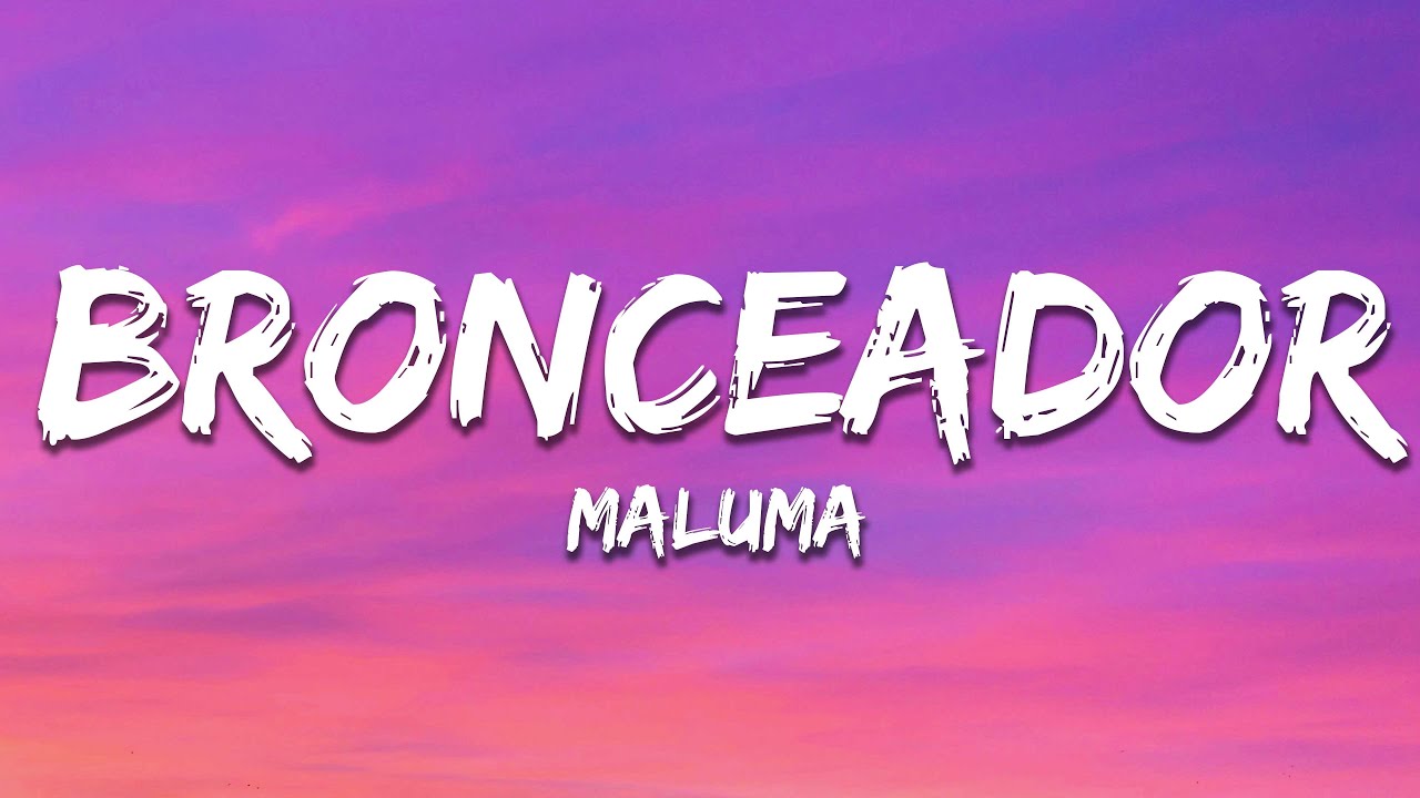 Maluma - BRONCEADOR (Letra / Lyrics)